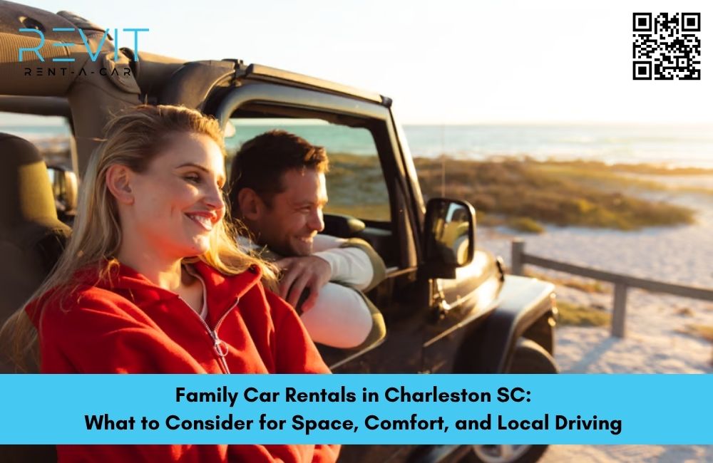 Family Car Rentals in Charleston SC: What to Consider for Space, Comfort, and Local Driving