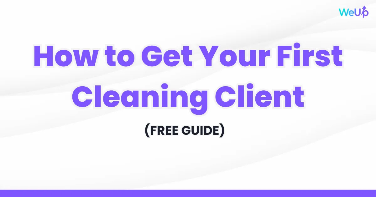 How to Get Your First Cleaning Client (Free Guide)