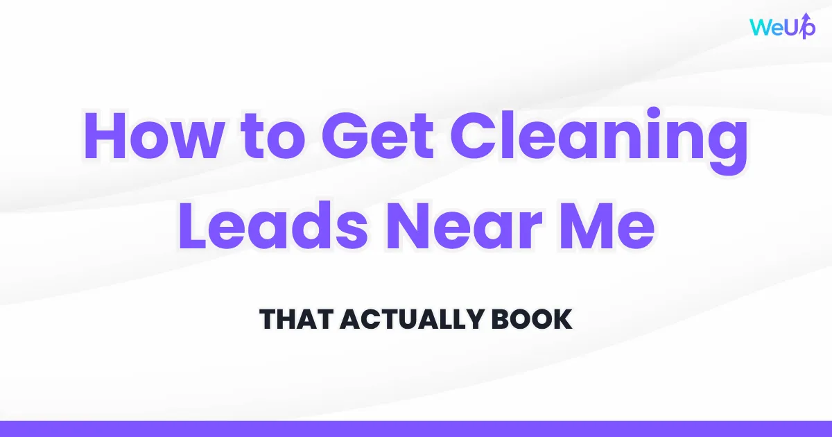 How to Get Cleaning Leads Near Me That Actually Book