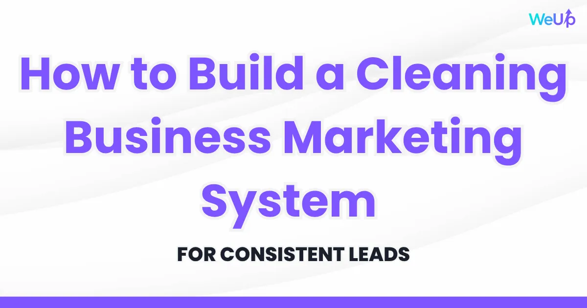 How to Build a Cleaning Business Marketing System That Works