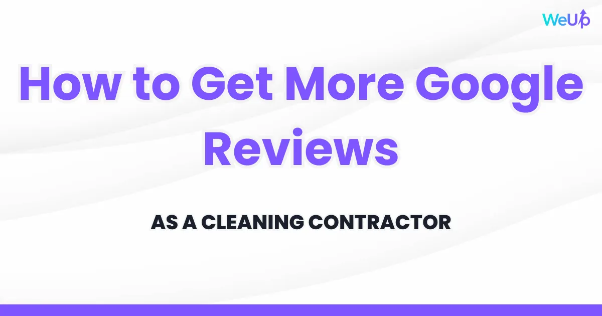 How to Get More Google Reviews as a Cleaning Contractor