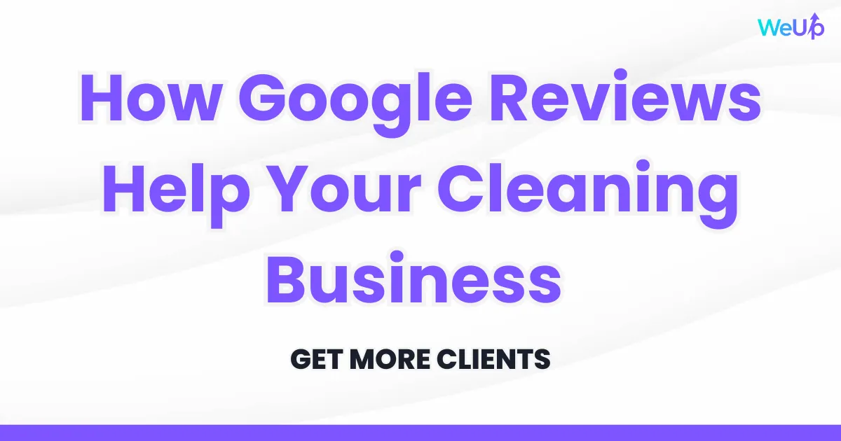 How Google Reviews Help Your Cleaning Business Get More Clients