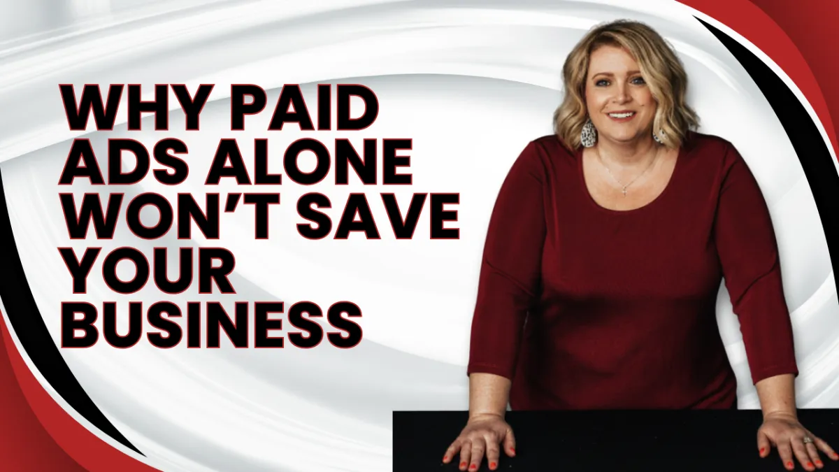 Why Paid Ads Alone Won’t Save Your Business