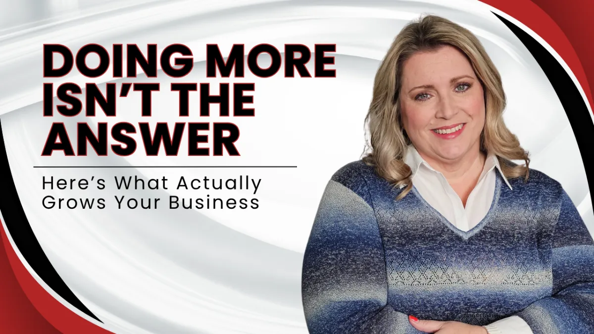 Doing More Isn’t the Answer, Here’s What Actually Grows Your Business