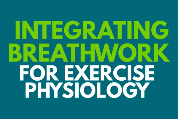 Integrating Breathwork for Exercise Physiology