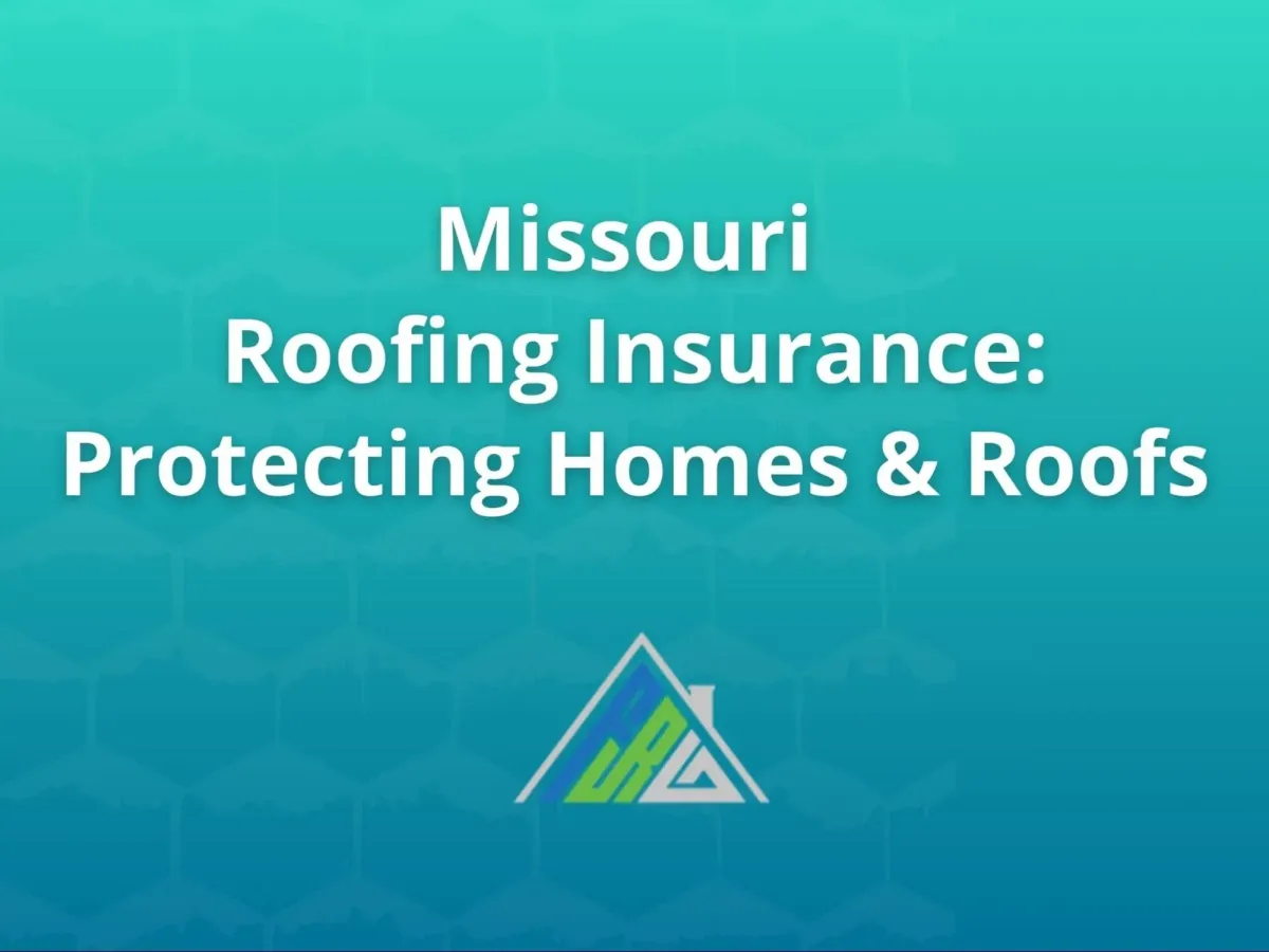 Roofing insurance concept in Missouri showing storm damage roof coverage, claims process, and contractor protection details