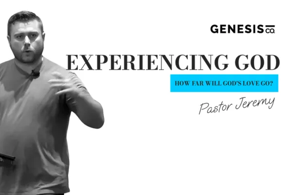 Experiencing God: How far will God's Love go?