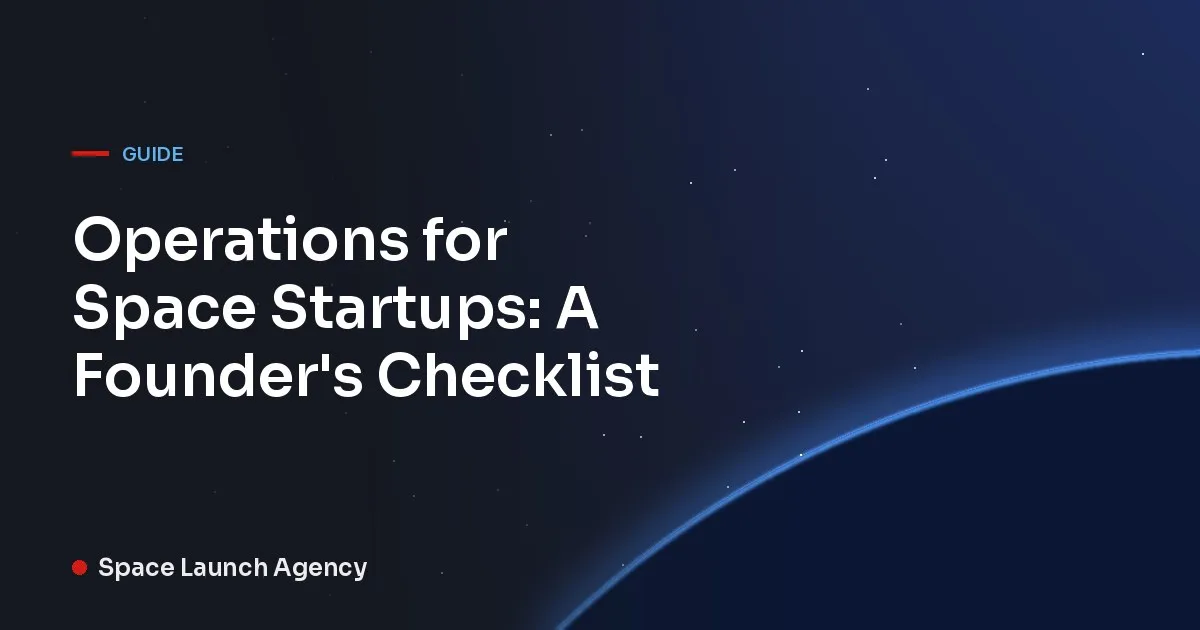 Title card reading Operations for Space Startups: A Founder's Checklist, Space Launch Agency