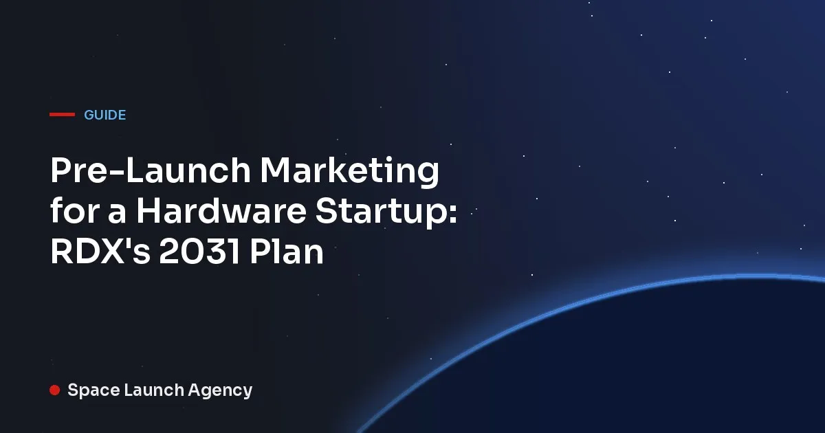 Title card reading Pre-Launch Marketing for a Hardware Startup: RDX's 2031 Plan, Space Launch Agency