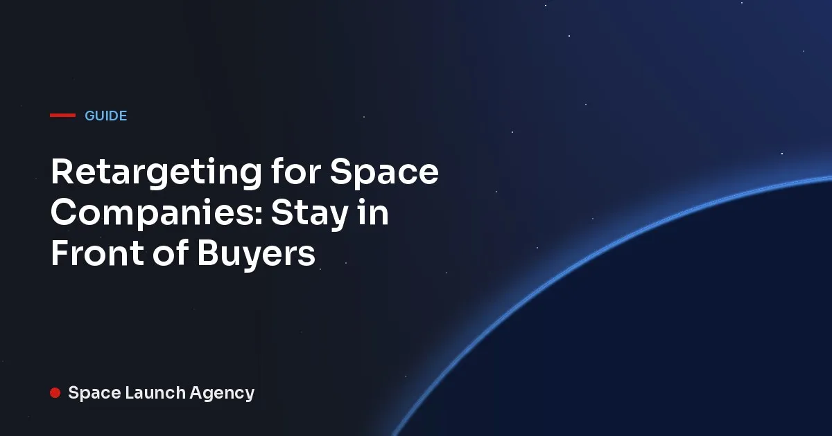 Retargeting for Space Companies: Stay in Front of Buyers