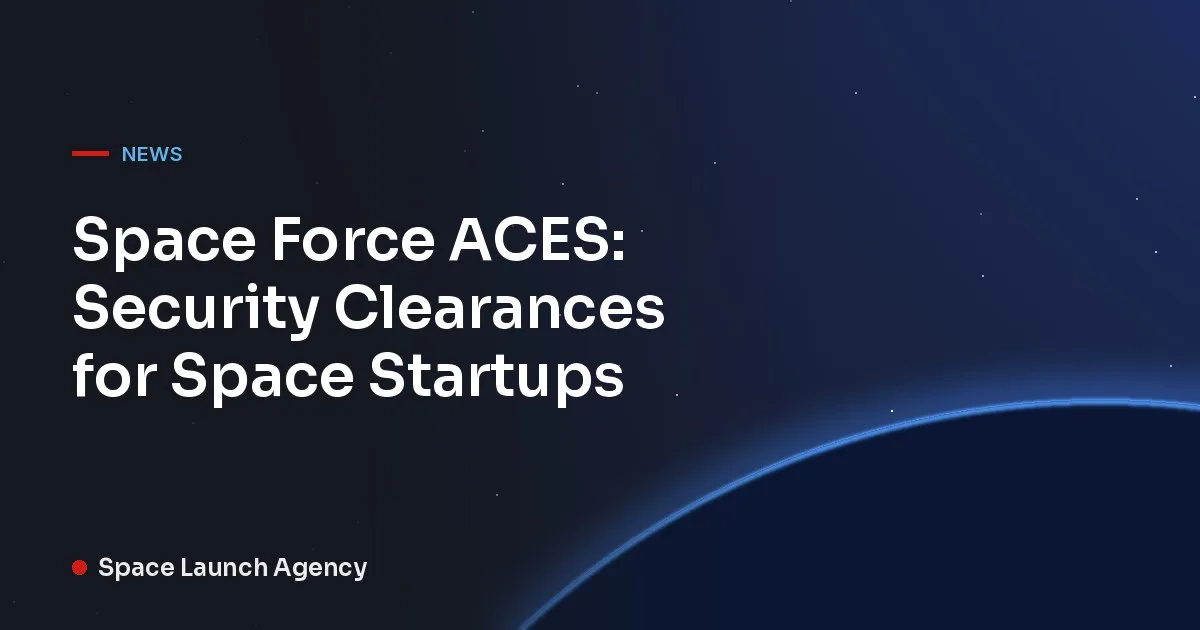 Title card reading Space Force ACES: Security Clearances for Space Startups, Space Launch Agency