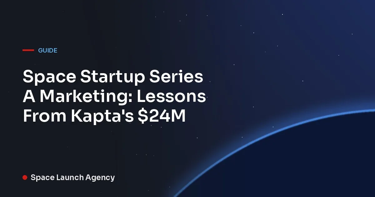 Title card reading Space Startup Series A Marketing: Lessons From Kapta's $24M, Space Launch Agency