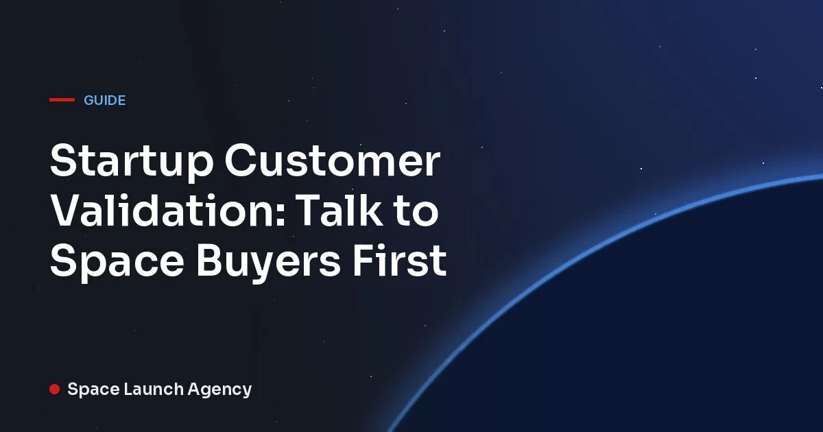Title card reading Startup Customer Validation: Talk to Space Buyers First, Space Launch Agency