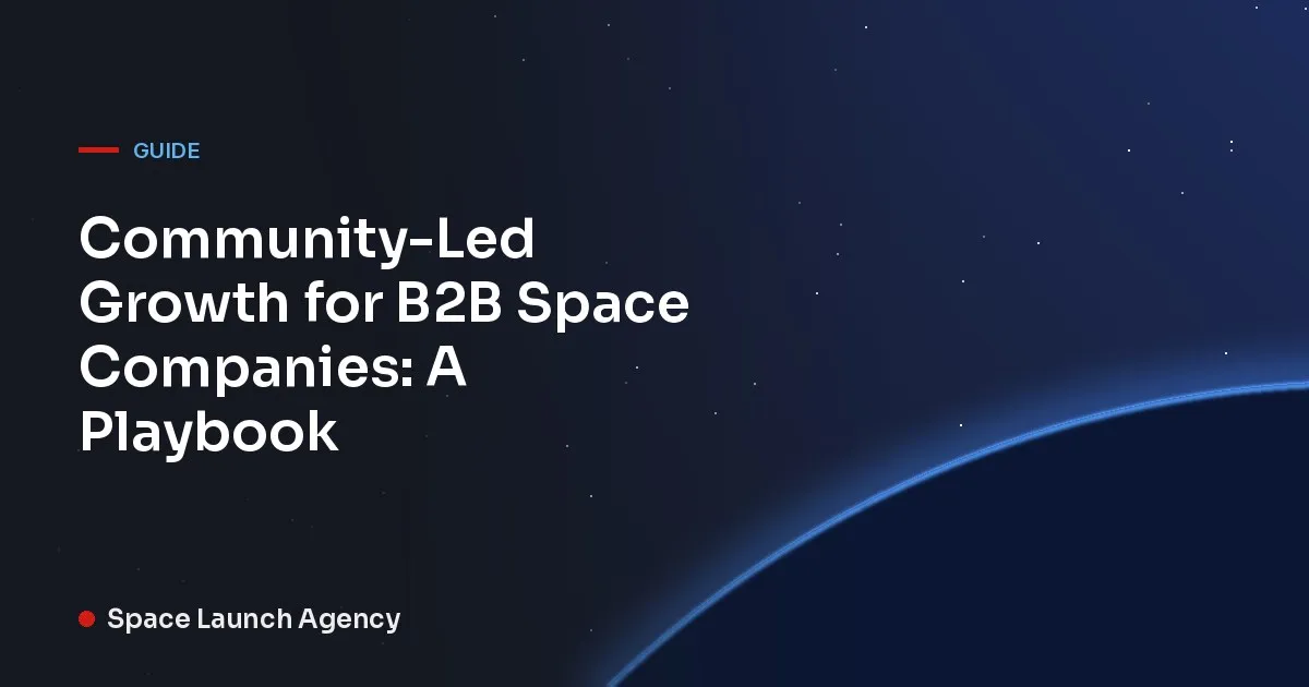 Title card reading Community-Led Growth for B2B Space Companies: A Playbook, Space Launch Agency
