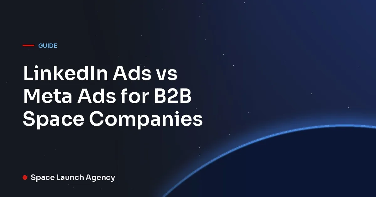 LinkedIn Ads vs Meta Ads for B2B Space Companies