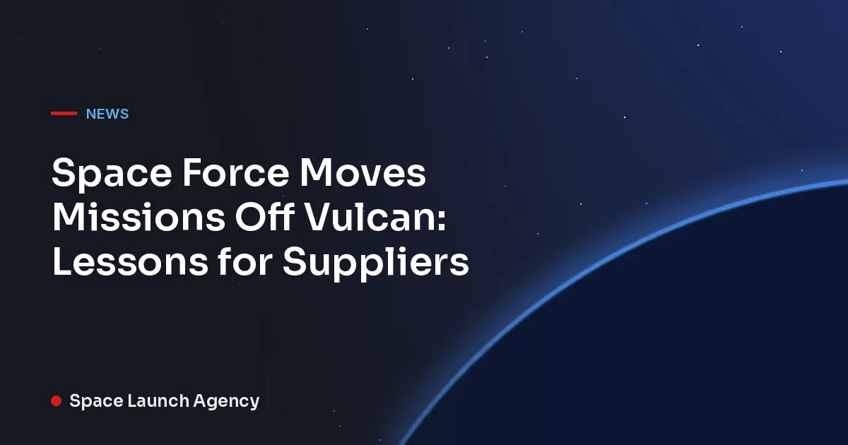 Title card reading Space Force Moves Missions Off Vulcan: Lessons for Suppliers, Space Launch Agency