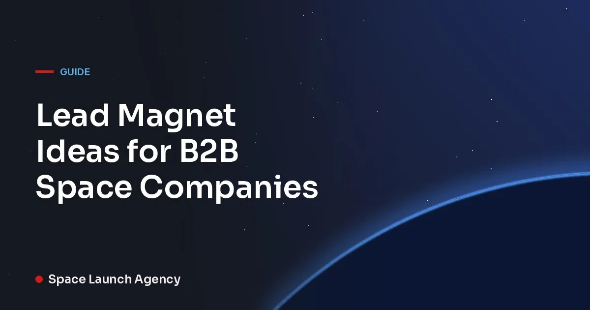 Title card reading Lead Magnet Ideas for B2B Space Companies, Space Launch Agency