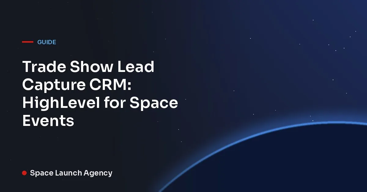 Title card reading Trade Show Lead Capture CRM: HighLevel for Space Events, Space Launch Agency