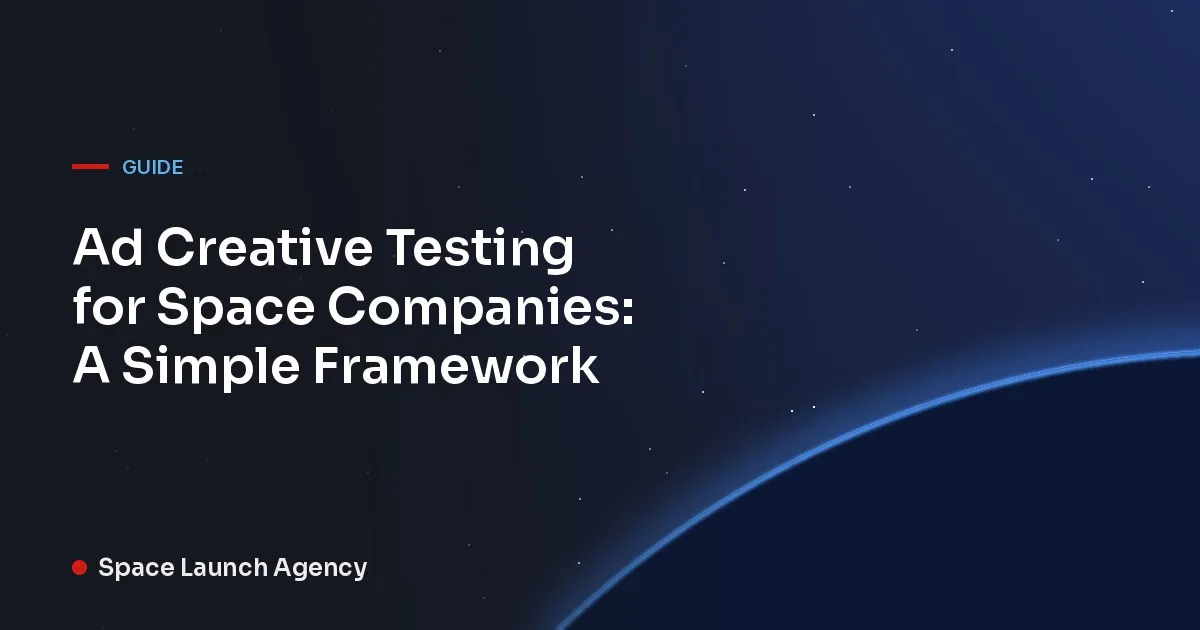 Ad Creative Testing for Space Companies: A Simple Framework