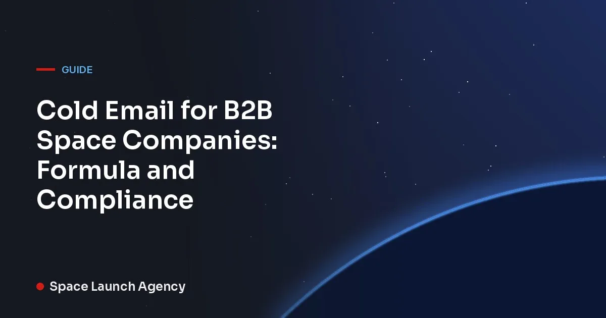 Title card reading Cold Email for B2B Space Companies: Formula and Compliance, Space Launch Agency