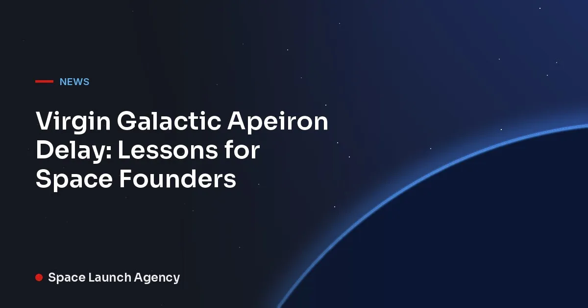 Title card reading Virgin Galactic Apeiron Delay: Lessons for Space Founders, Space Launch Agency