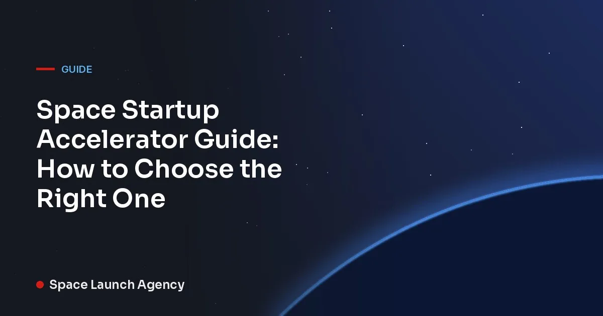 Title card reading Space Startup Accelerator Guide: How to Choose the Right One, Space Launch Agency