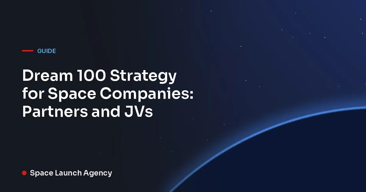 Title card reading Dream 100 Strategy for Space Companies: Partners and JVs, Space Launch Agency