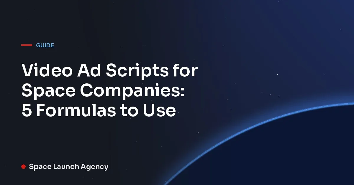 Title card reading Video Ad Scripts for Space Companies: 5 Formulas to Use, Space Launch Agency