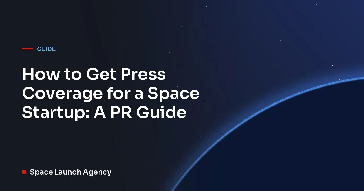 Title card reading How to Get Press Coverage for a Space Startup: A PR Guide, Space Launch Agency