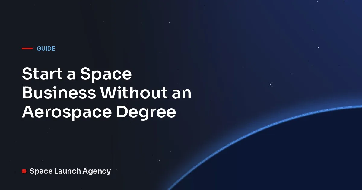 Title card reading Start a Space Business Without an Aerospace Degree, Space Launch Agency
