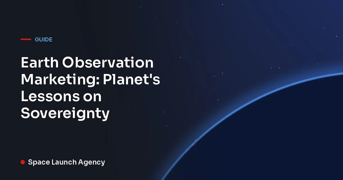 Title card reading Earth Observation Marketing: Planet's Lessons on Sovereignty, Space Launch Agency