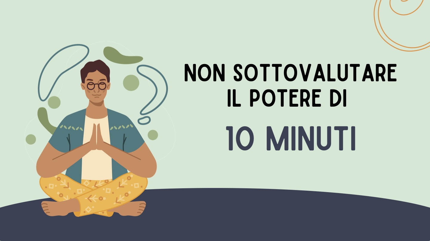 La pratica veloce. Non sottovalutare il potere di 10 minuti.