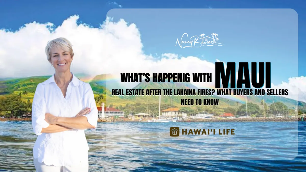 What's Happening with Maui Real Estate After the Lahaina Fires? What Buyers and Sellers Need to Know