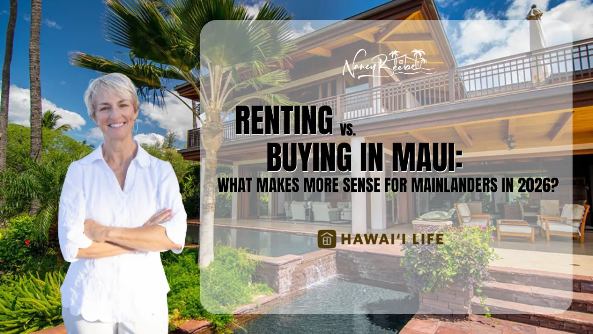 Renting vs. Buying in Maui: What Makes More Sense for Mainlanders in 2026?