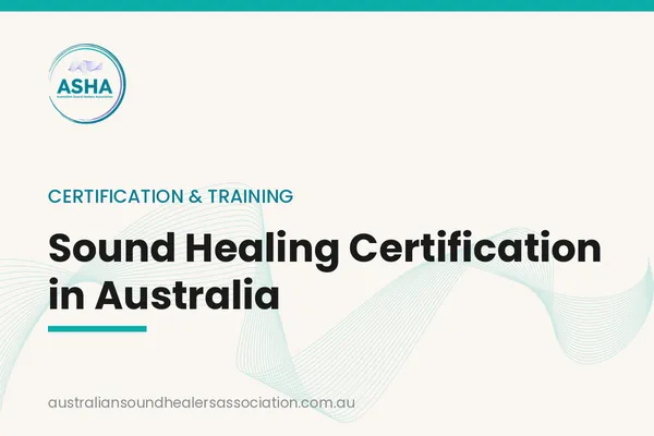 Sound Healing Certification in Australia: What It Actually Means (and What to Look For)