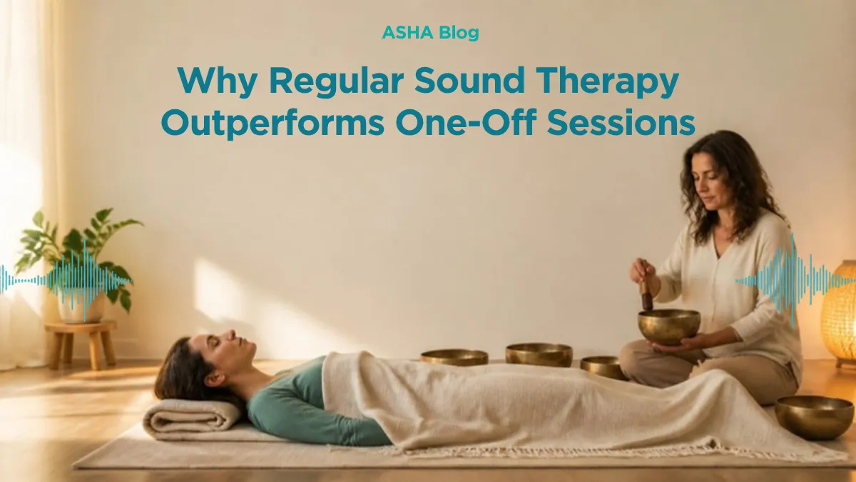 Why Regular Sound Therapy Outperforms One-Off Sessions