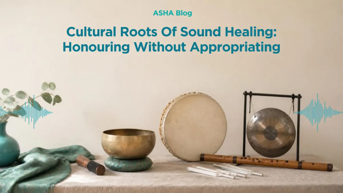 Cultural Roots Of Sound Healing: Honouring Without Appropriating