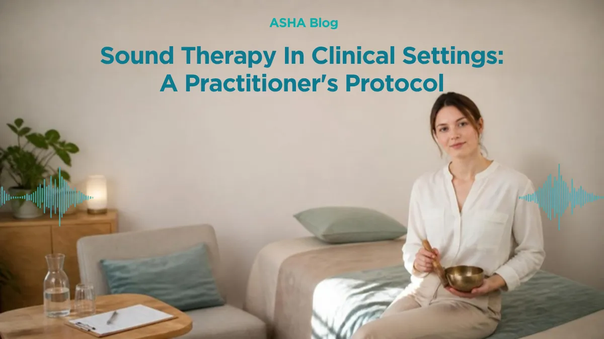 Sound Therapy In Clinical Settings: A Practitioner's Protocol