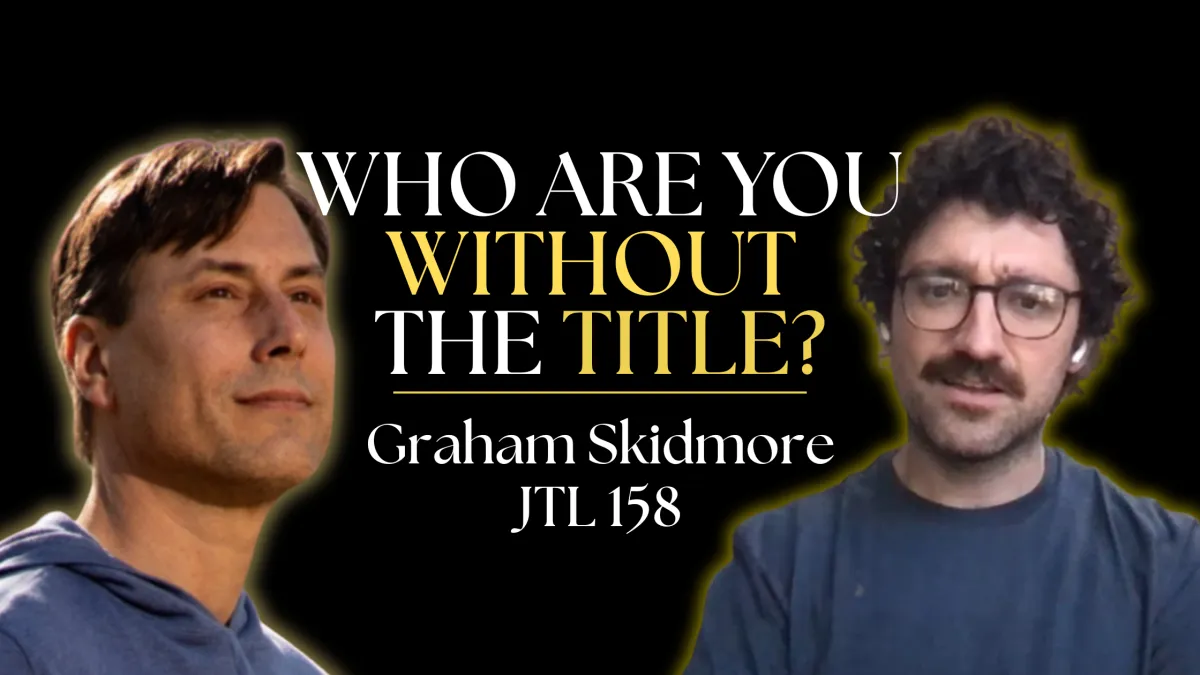 Who are you without the title | Graham Skidmore JTL 158