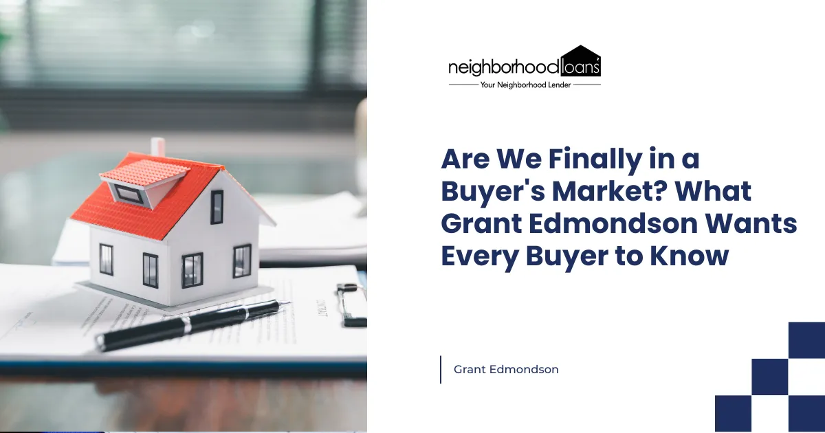 Are We Finally in a Buyer's Market? What Grant Edmondson Wants Every Buyer to Know