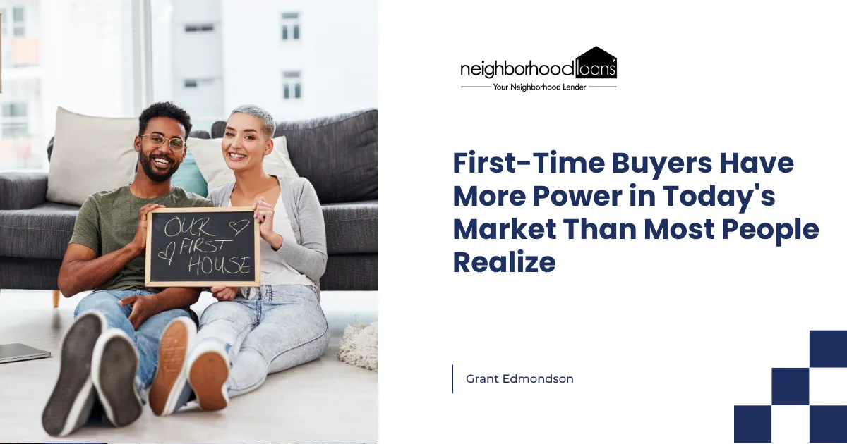 First-Time Buyers Have More Power in Today's Market Than Most People Realize