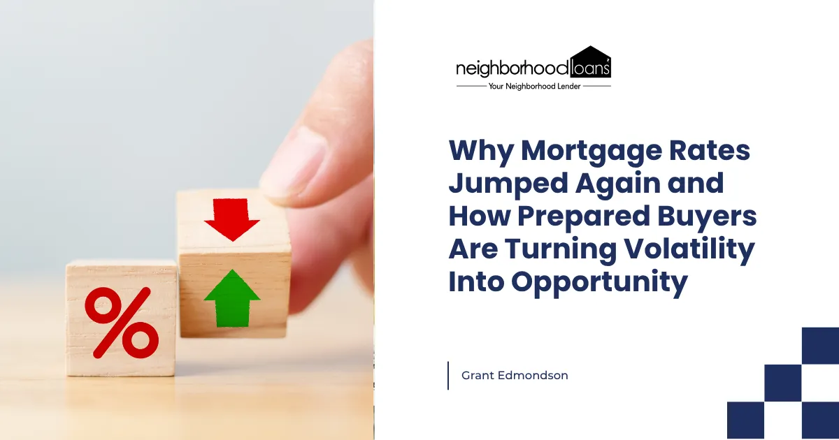 Why Mortgage Rates Jumped Again and How Prepared Buyers Are Turning Volatility Into Opportunity