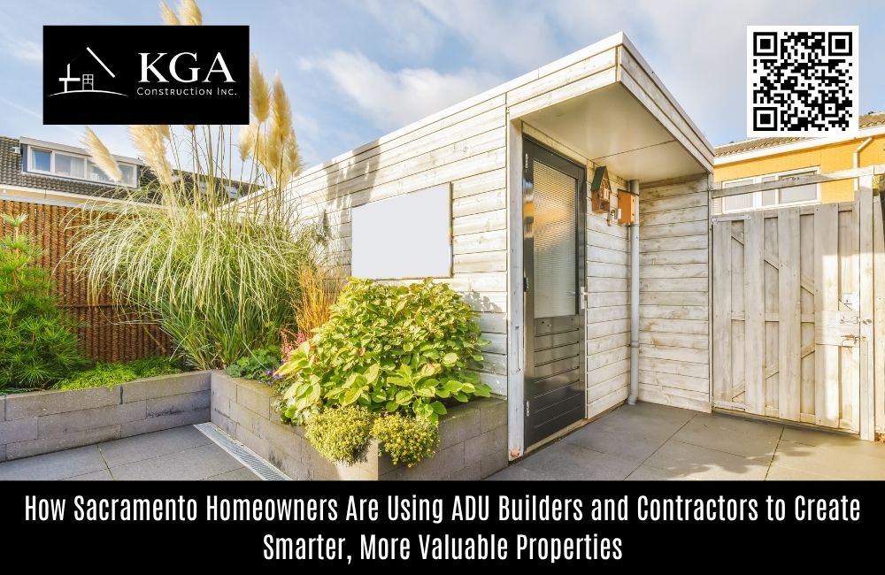 How Sacramento Homeowners Are Using ADU Builders and Contractors to Create Smarter, More Valuable Properties