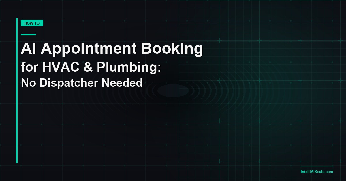 AI Appointment Booking for HVAC and Plumbing: How to Fill Your Calendar Without a Dispatcher