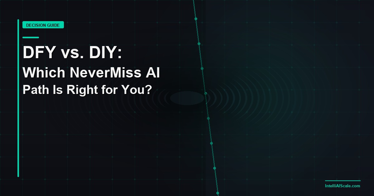 DFY vs DIY: Should You Deploy NeverMiss AI Yourself or Have IntelliAIScale Build It For You?