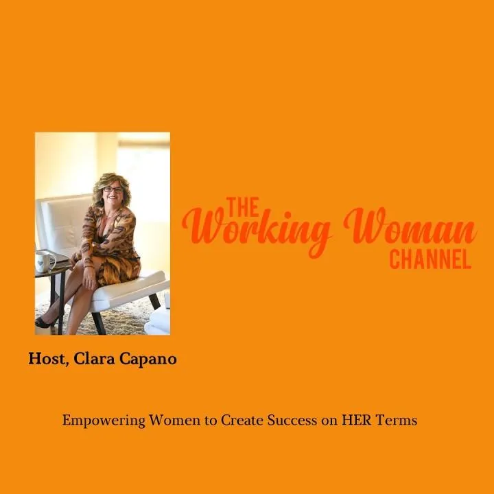 An orange graphic with a photo of a woman named Clara Capano, host of "The Working Woman Channel," and the text "Empowering Women to Create Success on HER Terms.