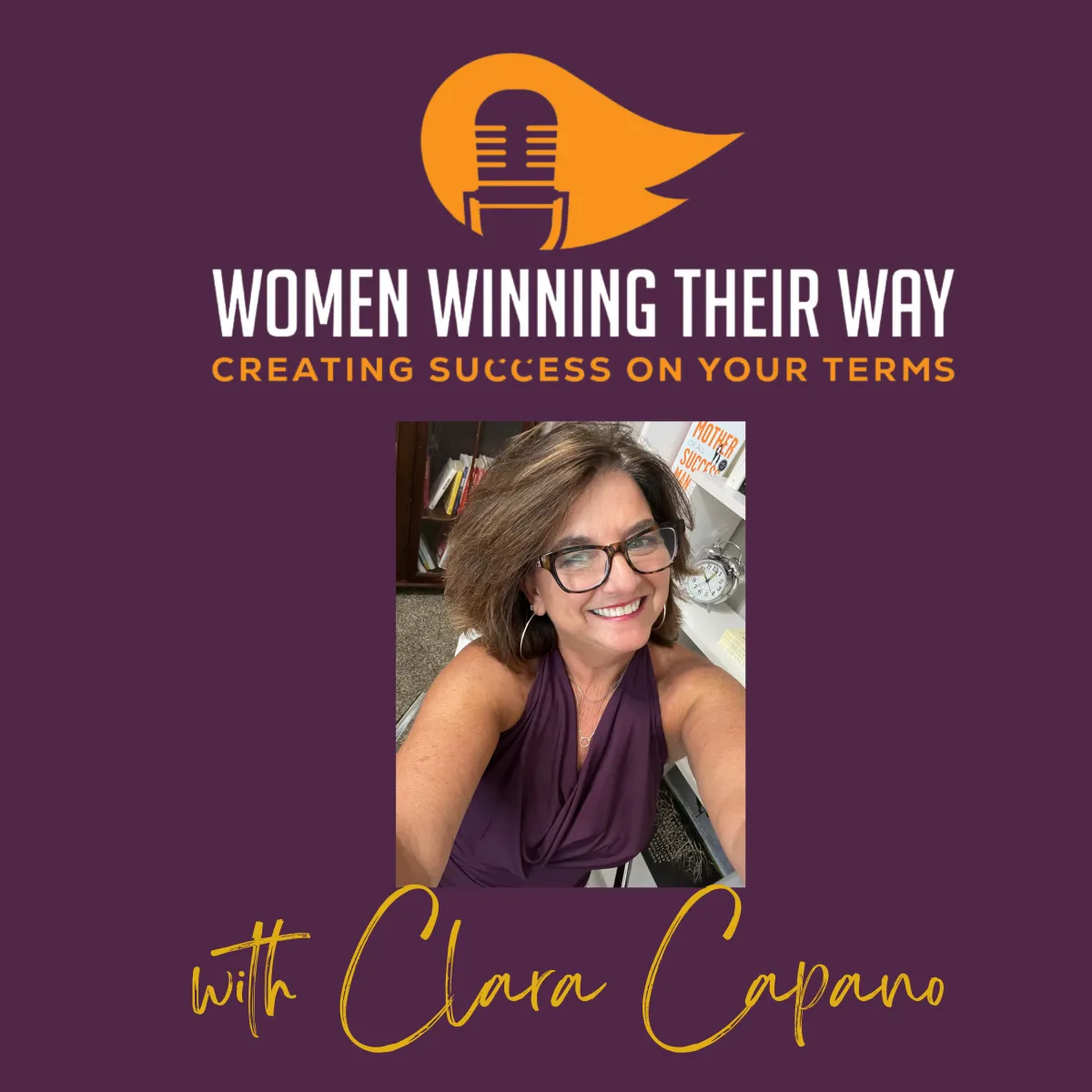 An orange graphic with a photo of a woman named Clara Capano, host of "The Working Woman Channel," and the text "Empowering Women to Create Success on HER Terms.