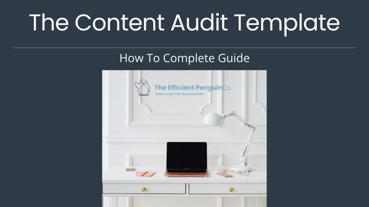 The Content Audit Template How To Complete Guide from The Efficient Penguin Co., showing the guide cover with branded title on a deep charcoal background and a styled desk with a laptop and white lamp.