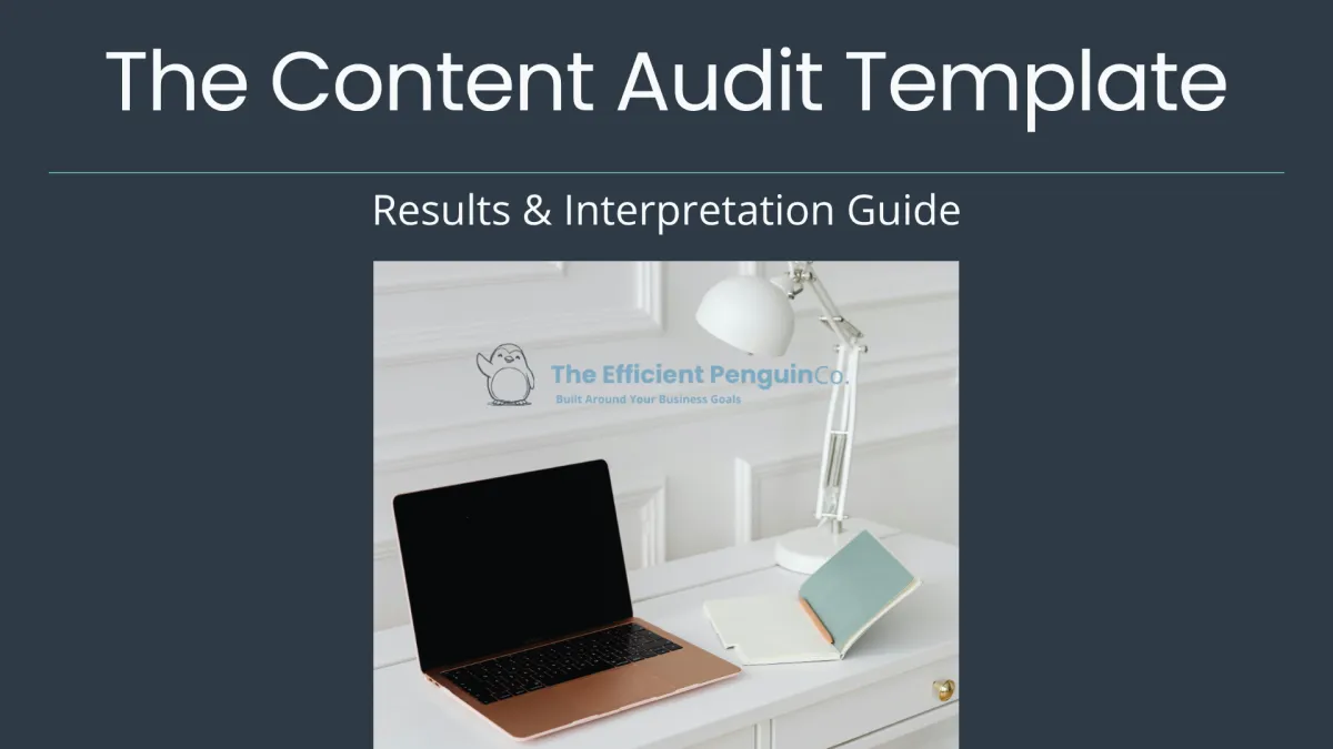 The Content Audit Template Results and Interpretation Guide from The Efficient Penguin Co., showing the guide cover with branded title on a deep charcoal background and a styled desk with an open notebook and laptop.