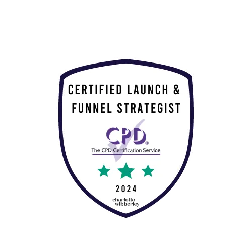 Certified Launch and Funnel Strategist badge, awarded by Charlotte Wibberley and accredited by The CPD Certification Service, 2024.